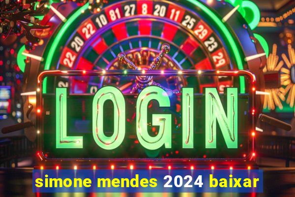 simone mendes 2024 baixar