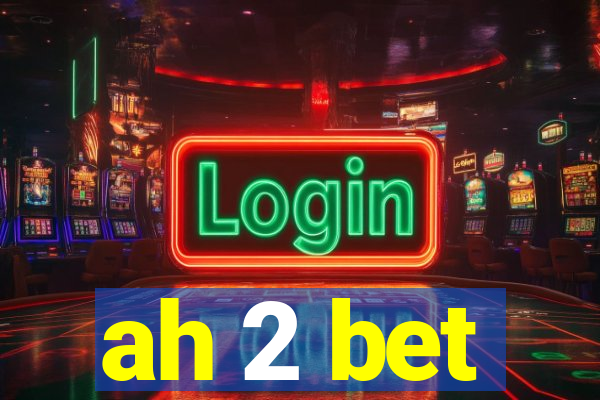 ah 2 bet