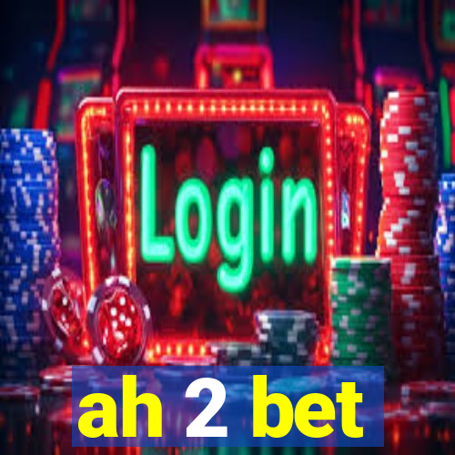 ah 2 bet