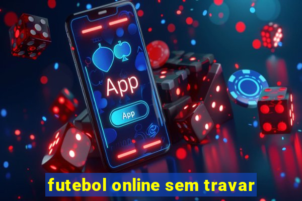 futebol online sem travar