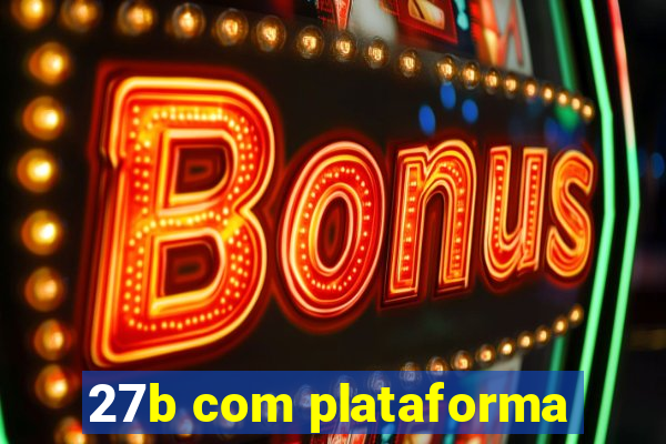 27b com plataforma