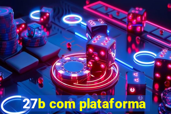 27b com plataforma