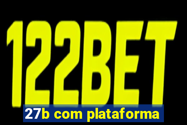 27b com plataforma