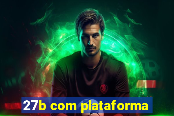 27b com plataforma