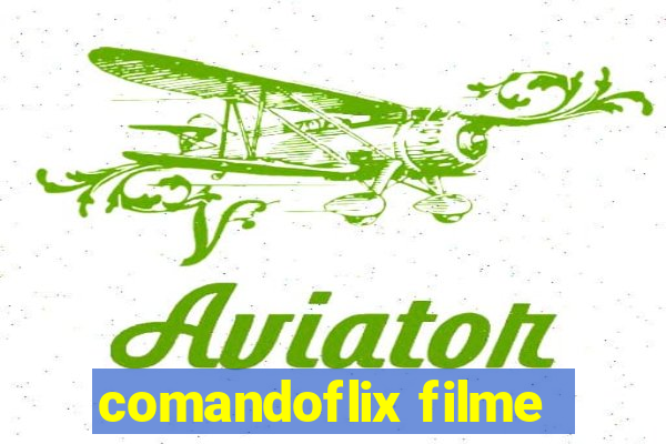 comandoflix filme