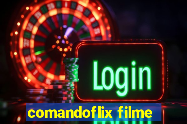 comandoflix filme