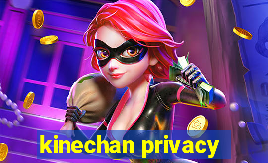 kinechan privacy