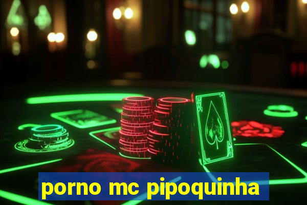 porno mc pipoquinha