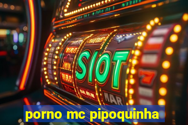 porno mc pipoquinha