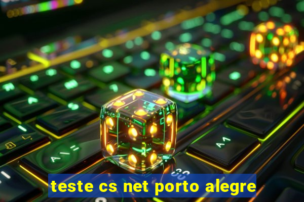 teste cs net porto alegre
