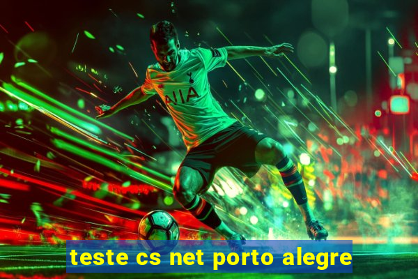 teste cs net porto alegre