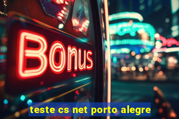 teste cs net porto alegre