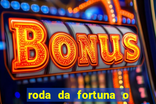 roda da fortuna o que ele sente por mim