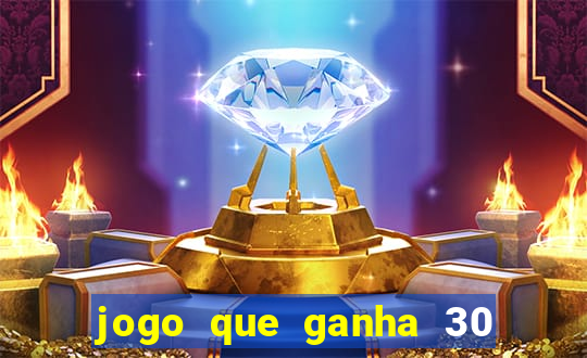 jogo que ganha 30 reais no cadastro