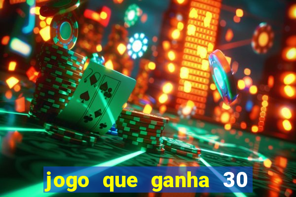 jogo que ganha 30 reais no cadastro