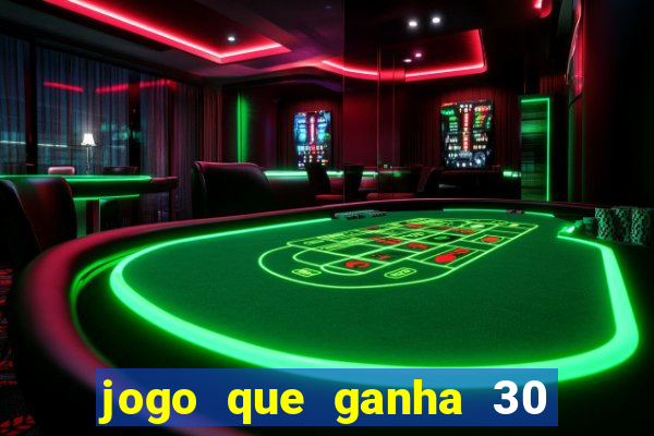 jogo que ganha 30 reais no cadastro