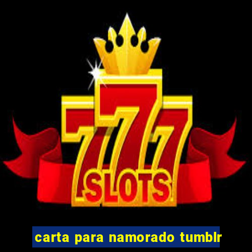 carta para namorado tumblr