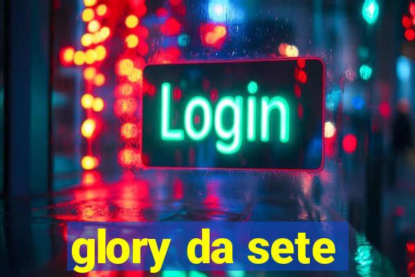 glory da sete