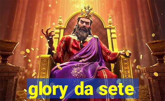 glory da sete