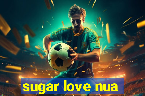 sugar love nua