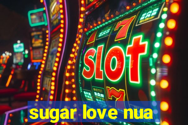 sugar love nua