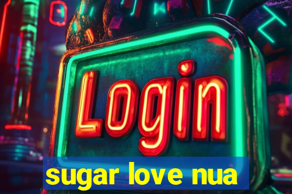 sugar love nua
