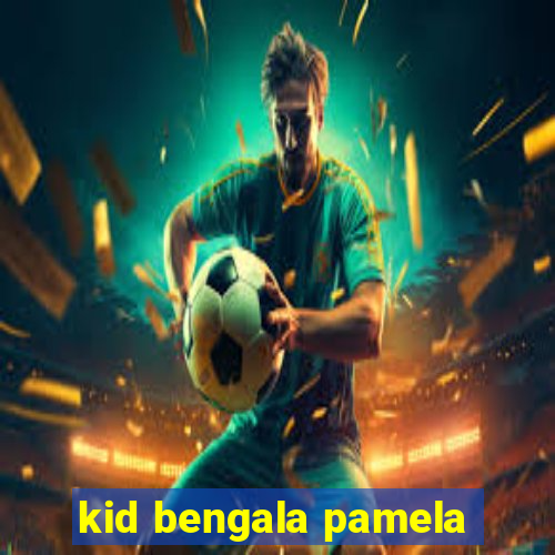 kid bengala pamela