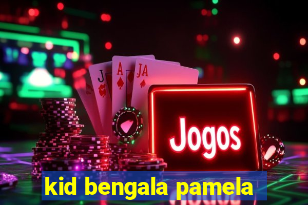 kid bengala pamela