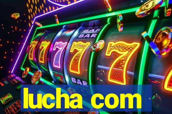 lucha com
