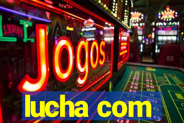 lucha com