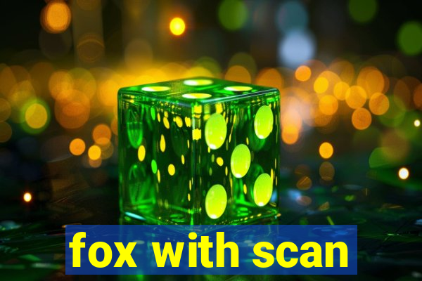 fox with scan