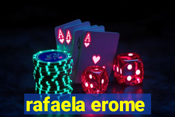 rafaela erome