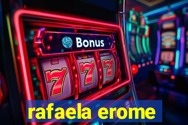 rafaela erome