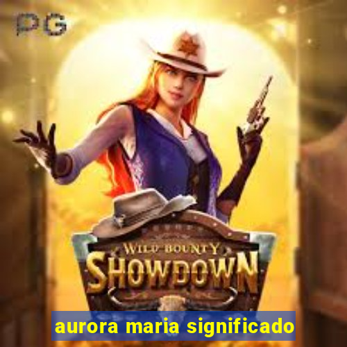 aurora maria significado