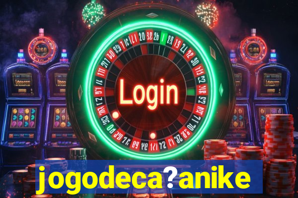 jogodeca?anike