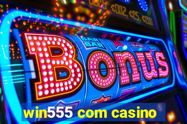 win555 com casino