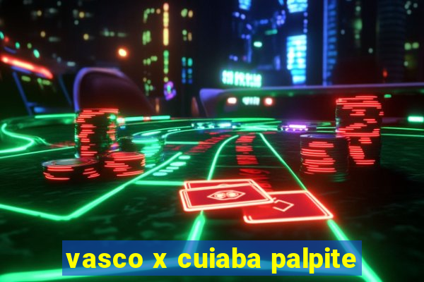 vasco x cuiaba palpite