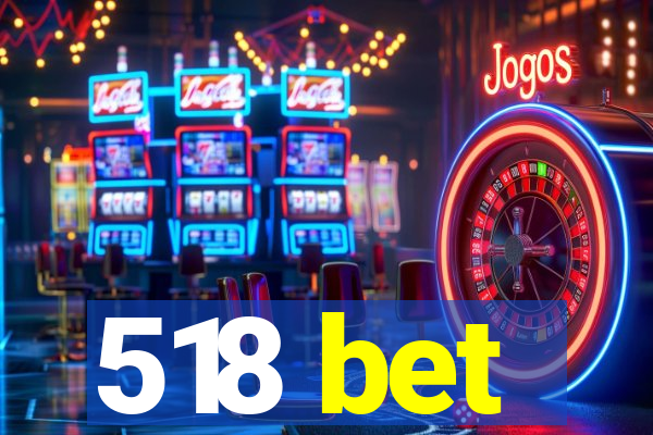 518 bet