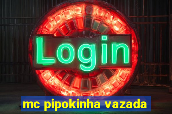 mc pipokinha vazada