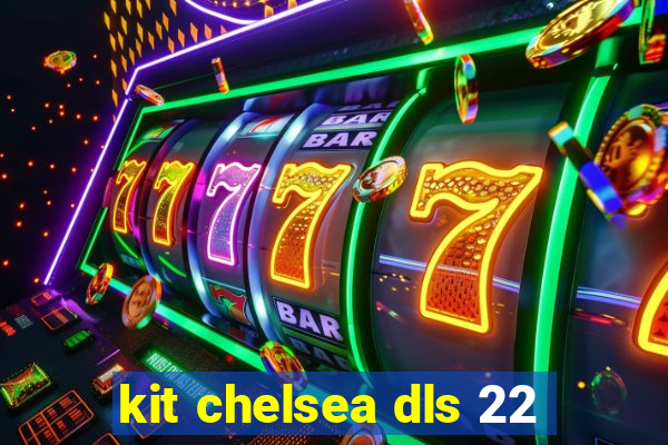 kit chelsea dls 22