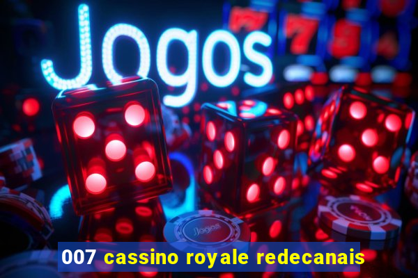 007 cassino royale redecanais