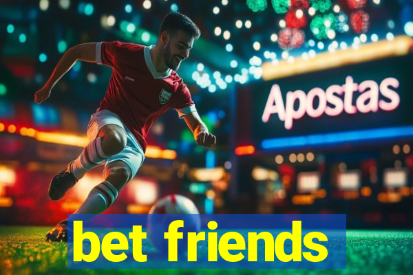 bet friends