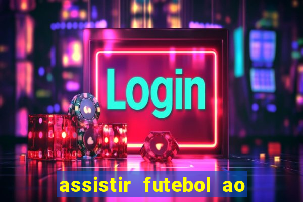 assistir futebol ao vivo multicanais