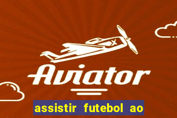assistir futebol ao vivo multicanais