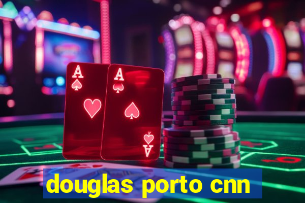 douglas porto cnn