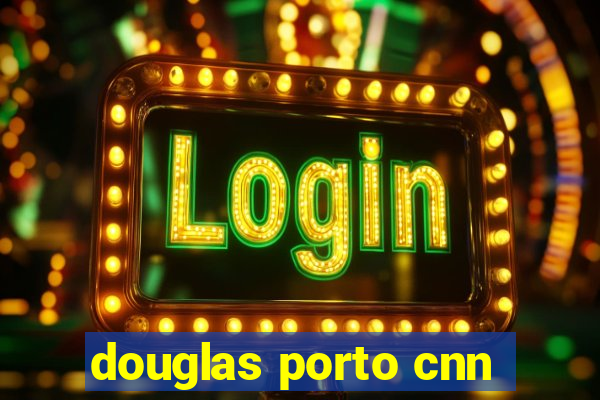 douglas porto cnn