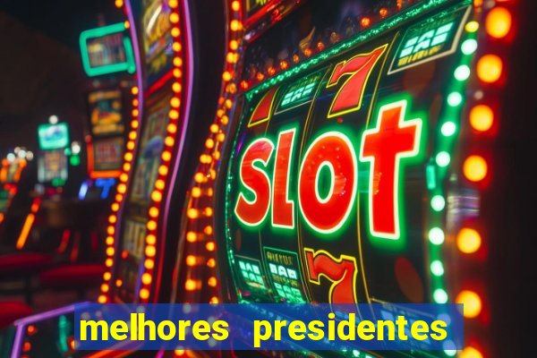 melhores presidentes do brasil