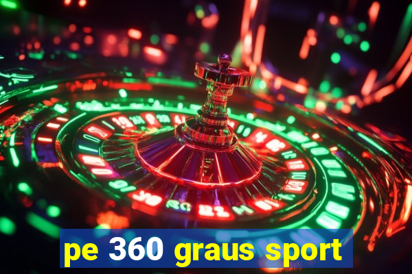 pe 360 graus sport
