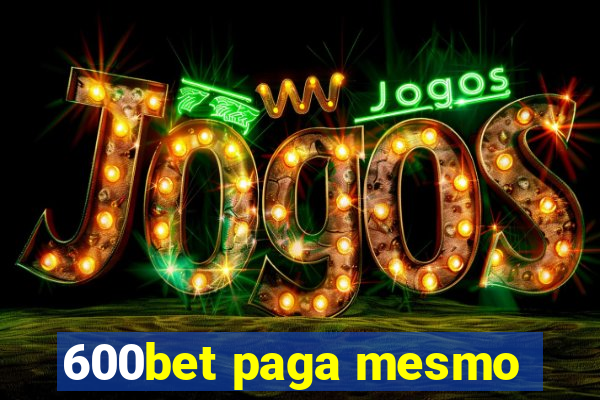 600bet paga mesmo