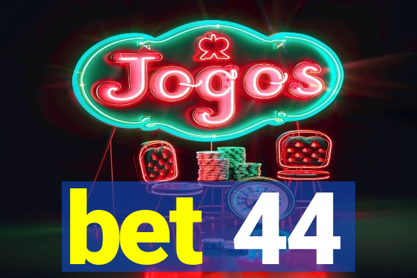 bet 44